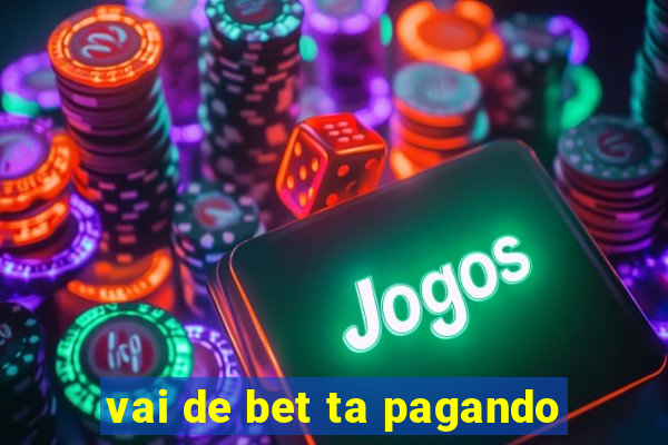 vai de bet ta pagando